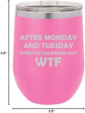 12 oz Double Wall Vacuum Insulated Stainless Steel Stemless Wine Tumbler Glass Coffee Travel Mug With Lid After Monday And Tuesday Even The Calendar Says WTF Funny (Hot Pink)