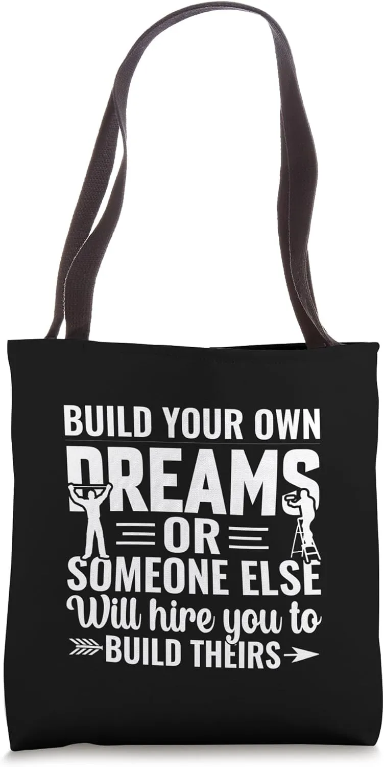 Build Your Dreams or Someone Will Hire You to Build Theirs Tote Bag