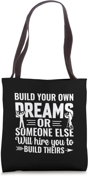Build Your Dreams or Someone Will Hire You to Build Theirs Tote Bag