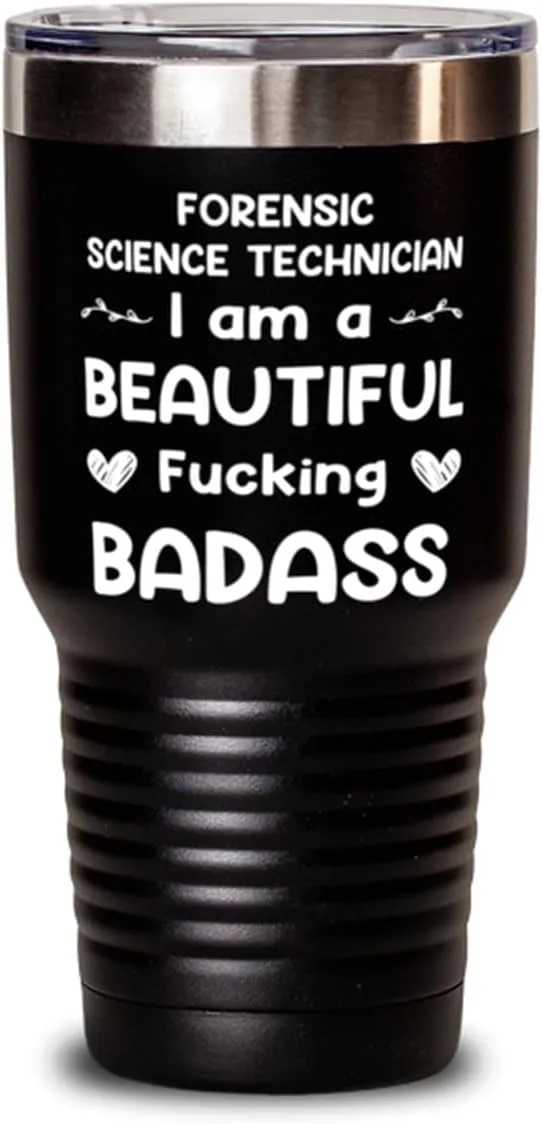 Forensic Science Technician Tumbler 30oz, I AM A BEAUTIFUL FUCKING BADASS, Travel Mug, Vacuum Insulated Stainless Steel Coffee Tumbler For Forensic Science Technician