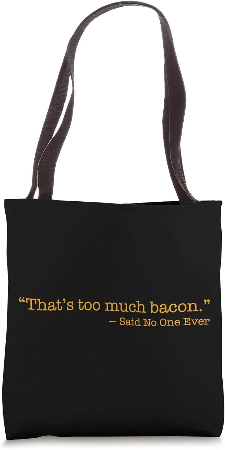 Funny Pork Belly That's Too Much Bacon Said No One Ever Tote Bag