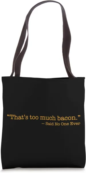 Funny Pork Belly That's Too Much Bacon Said No One Ever Tote Bag