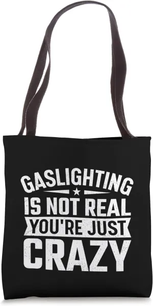 Gaslighting Is Not Real You’re Just Crazy Psychological Tote Bag