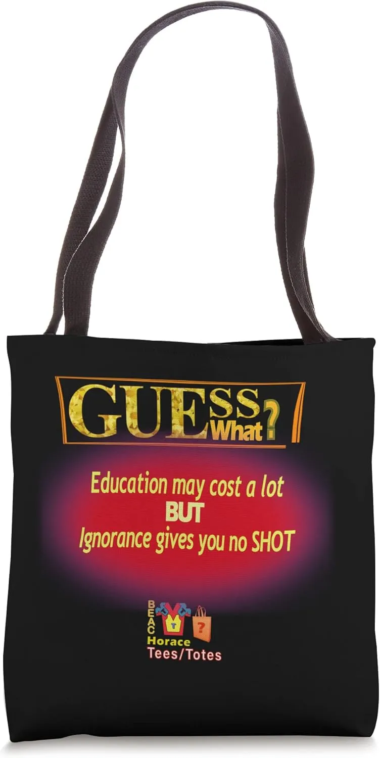Guess What?, COST OF EDUCATION vs IGNORANCE Tote Bag