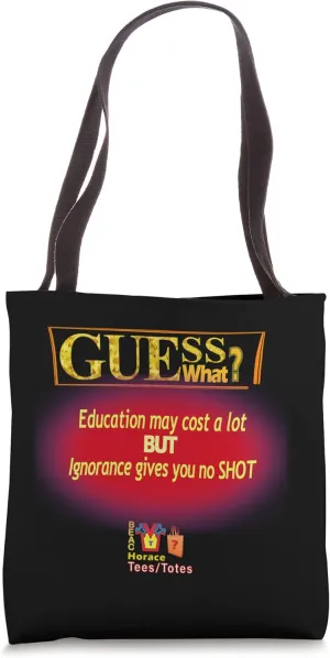 Guess What?, COST OF EDUCATION vs IGNORANCE Tote Bag