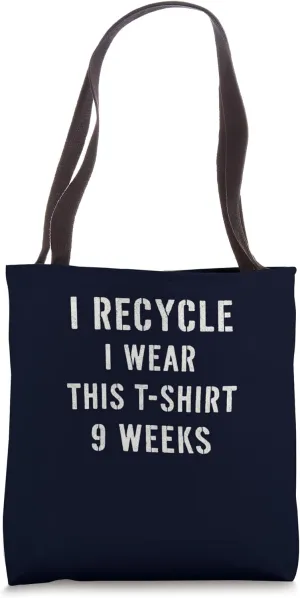 I Recycle I Wear This Shirt 9 Weeks Funny Recycle Joke Tote Bag