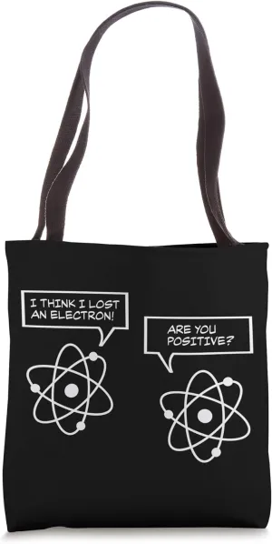 I Think I Lost an Electron Atom Physics Humor Nucleus Tote Bag