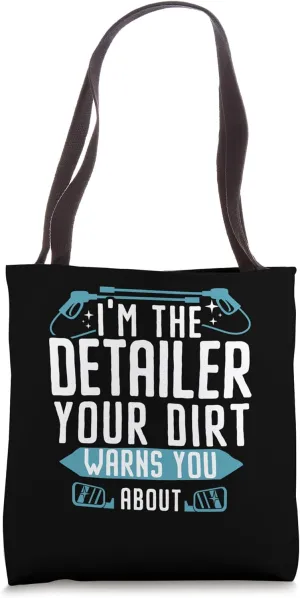 I'm The Detailer Your Dirt Warns You About Car Detailing Tote Bag