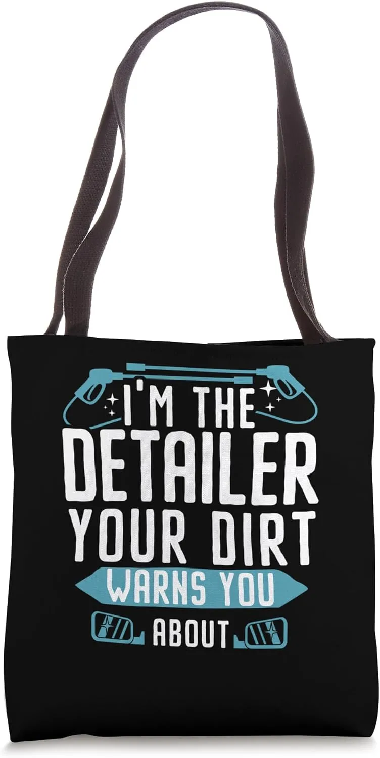 I'm The Detailer Your Dirt Warns You About Car Detailing Tote Bag