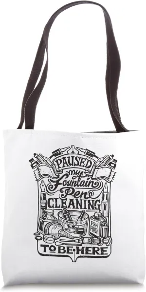 Paused My Fountain Pen Cleaning To Be Here for Pen Lovers Tote Bag